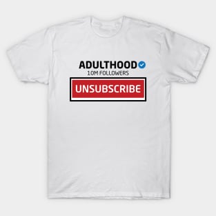 Adulthood, 10M Followers, Unsubscribe T-Shirt